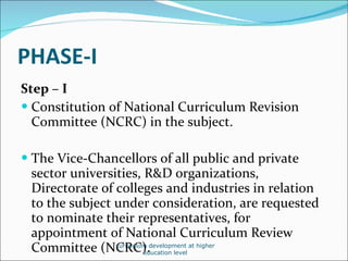 PHASE-I    <ul><li>Step – I   </li></ul><ul><li>Constitution of National Curriculum Revision Committee (NCRC) in the subje...