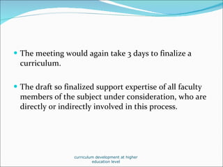 <ul><li>The meeting would again take 3 days to finalize a curriculum. </li></ul><ul><li>The draft so finalized support exp...