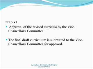 <ul><li>Step VI </li></ul><ul><li>Approval of the revised curricula by the Vice-Chancellors’ Committee: </li></ul><ul><li>...