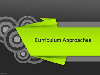 Curriculum Approaches

 