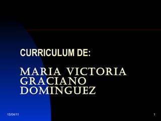 CURRICULUM DE: MARIA VICTORIA GRACIANO DOMINGUEZ 