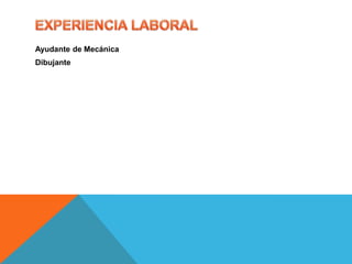 Ayudante de Mecánica
Dibujante
 