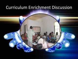 Curriculum Enrichment Discussion
 