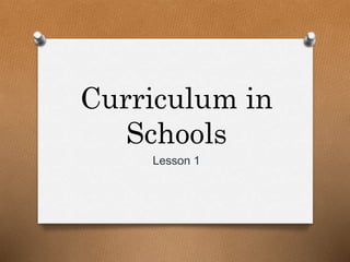 Curriculum in
Schools
Lesson 1
 