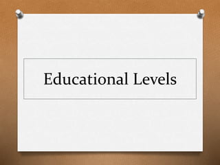 Educational Levels
 