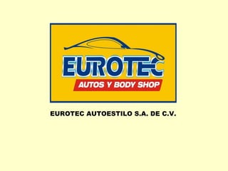 EUROTEC AUTOESTILO S.A. DE C.V.   