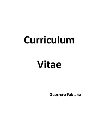 Curriculum

  Vitae

     Guerrero Fabiana
 
