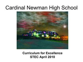 Cardinal Newman High School Curriculum for Excellence STEC April 2010 