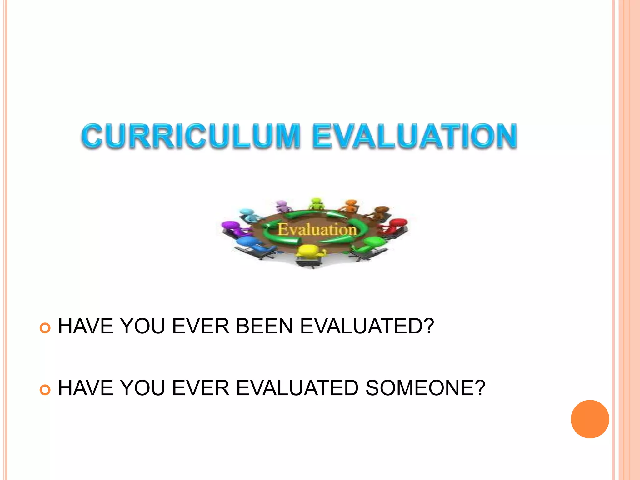  HAVE YOU EVER BEEN EVALUATED?
 HAVE YOU EVER EVALUATED SOMEONE?
 