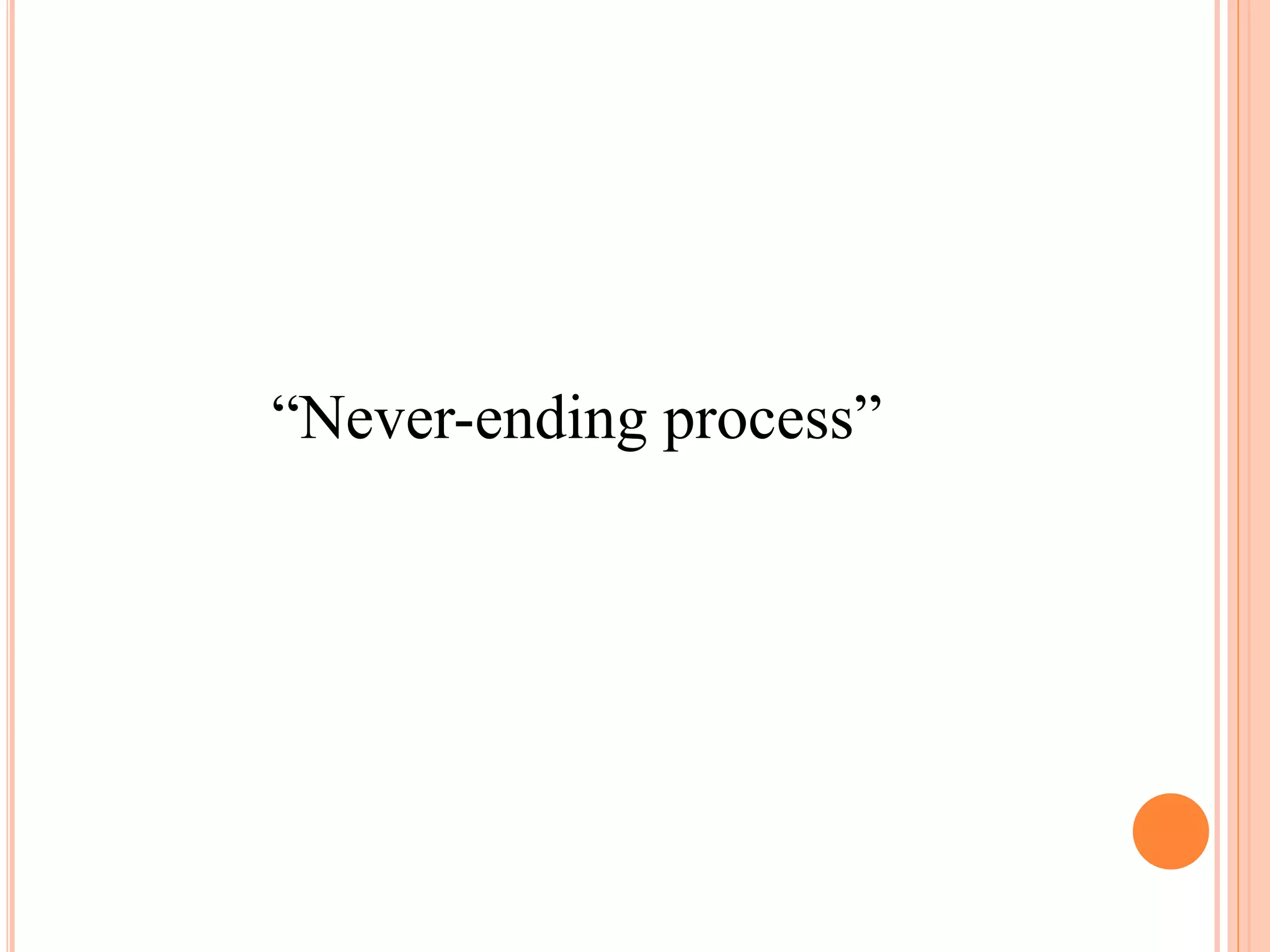 “Never-ending process”
 