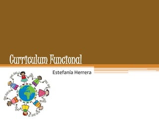Curriculum Funcional
Estefanía Herrera
 