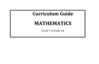 Curriculum Guide
MATHEMATICS
(Grade 7 to Grade 10)
 
