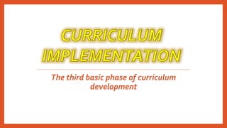 The third basic phase of curriculum
development
 