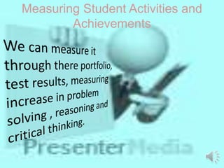 Measuring Student Activities and
Achievements
 