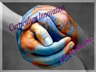 Curriculum Innovation Eylin Carolina Diaz 