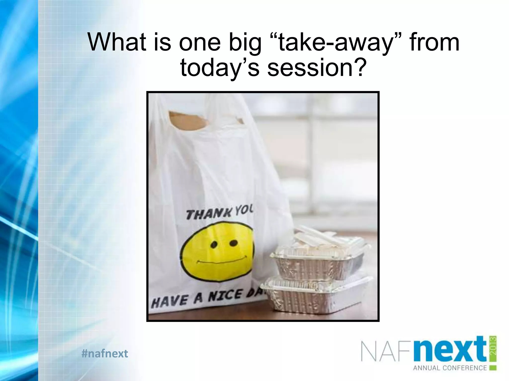 #nafnext
What is one big “take-away” from
today‟s session?
 