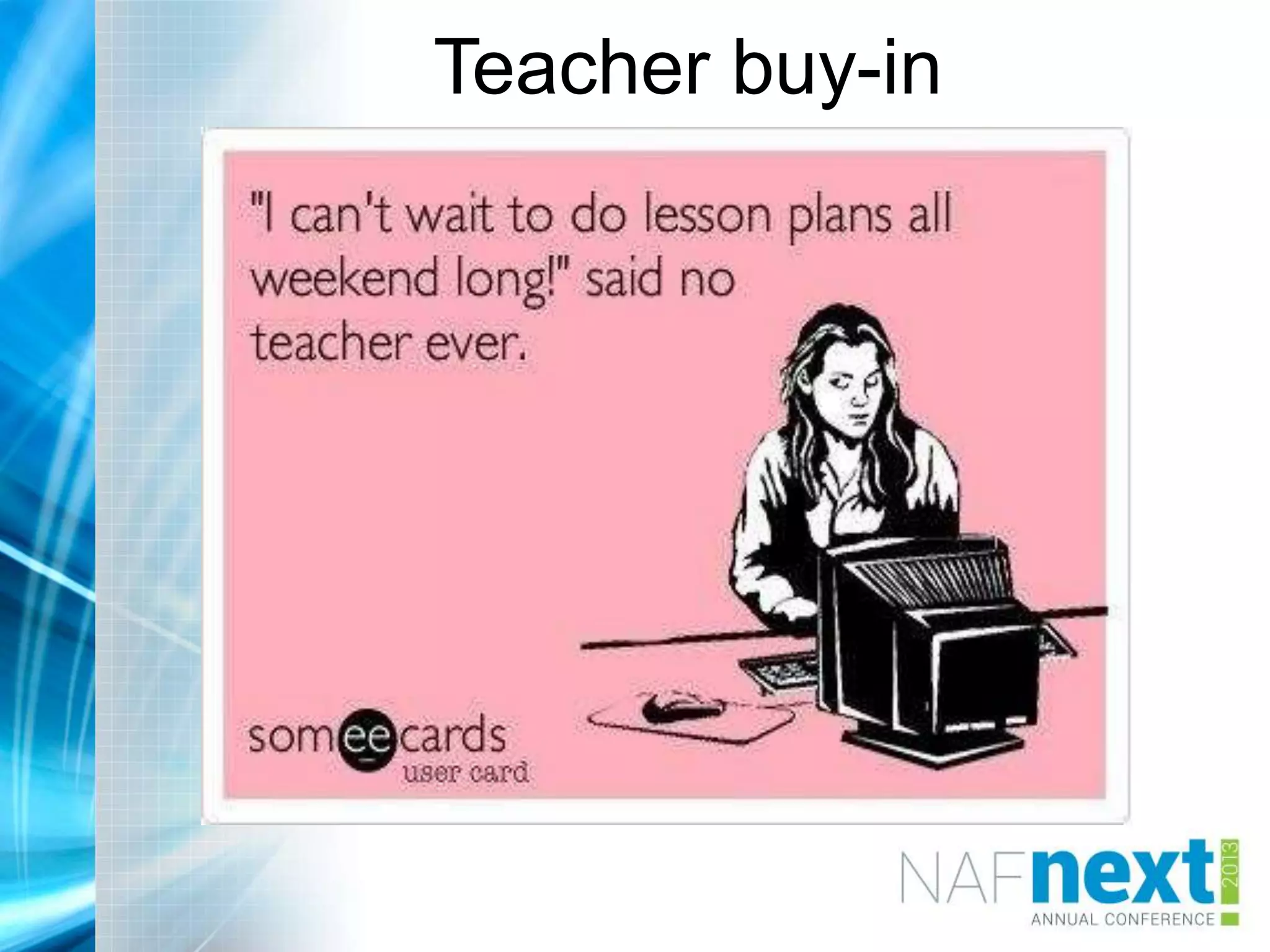 Teacher buy-in
 