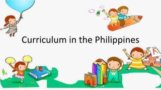 Curriculum in the Philippines
 
