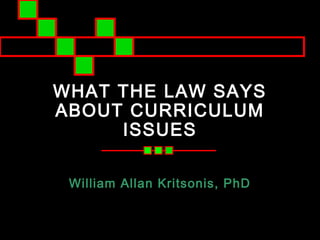WHAT THE LAW SAYS
ABOUT CURRICULUM
     ISSUES

 William Allan Kritsonis, PhD
 