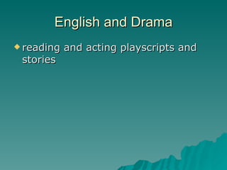 English and Drama reading and acting playscripts and stories  