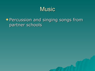 Music Percussion and singing songs from partner schools 