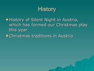 History History of Silent Night in Austria, which has formed our Christmas play this year Christmas traditions in Austria 