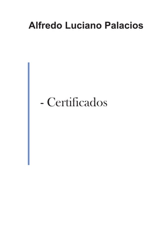 Alfredo Luciano Palacios




  - Certificados
 