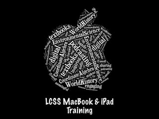 LCSS MacBook & iPad
     Training
 