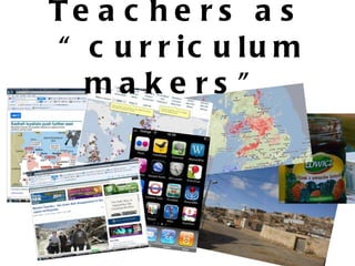Teachers as  “curriculum makers” 