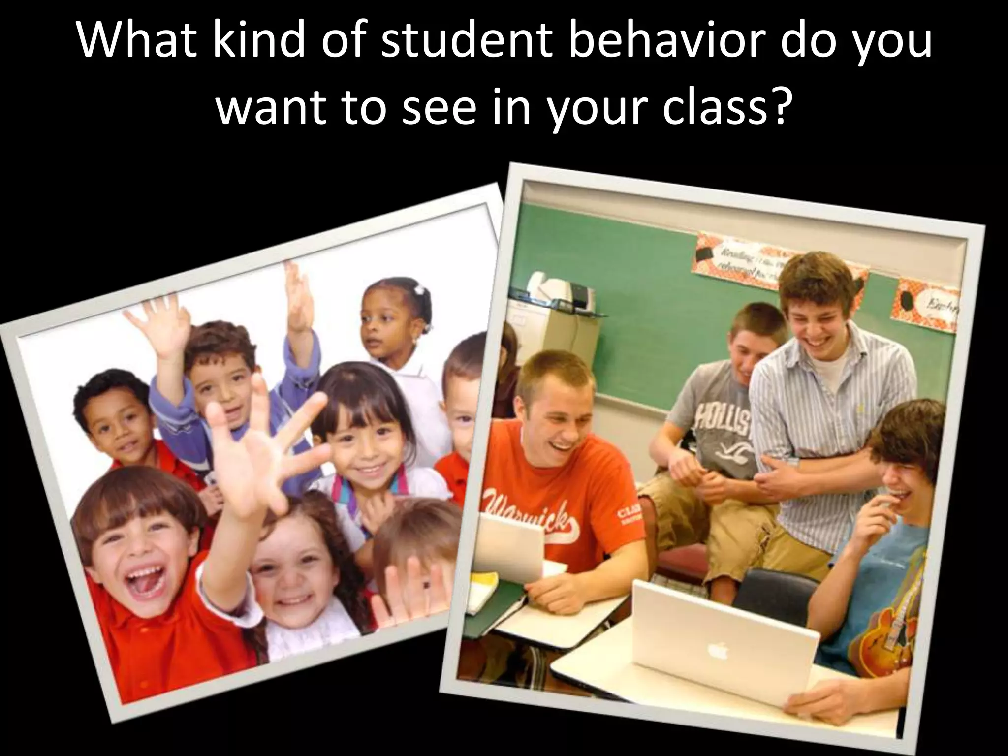 What kind of student behavior do you want to see in your class?