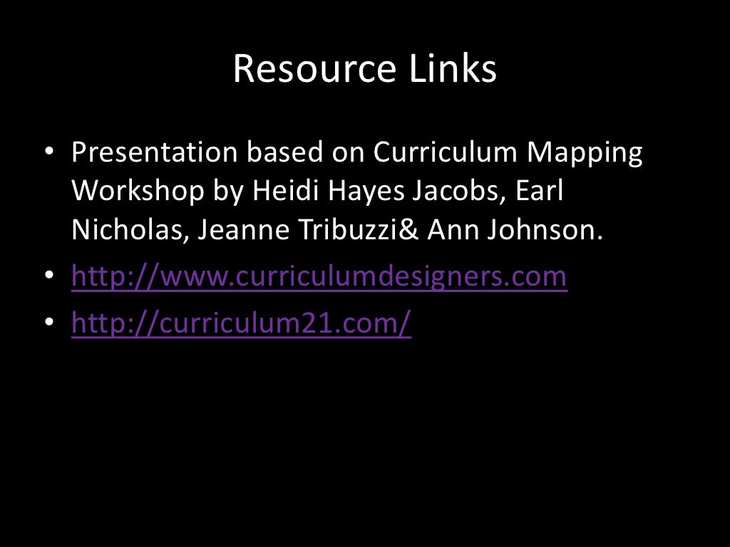 Heidi Hayes Jacobs Curriculum Mapping Resource Links<Br />Presentation Based On