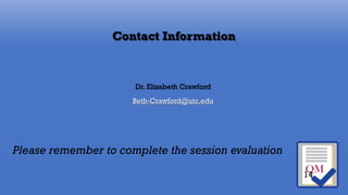 Contact Information
Dr. Elizabeth Crawford
Beth-Crawford@utc.edu
14
Please remember to complete the session evaluation
 