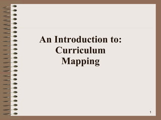 An Introduction to: Curriculum Mapping 
