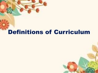 Definitions of Curriculum
 