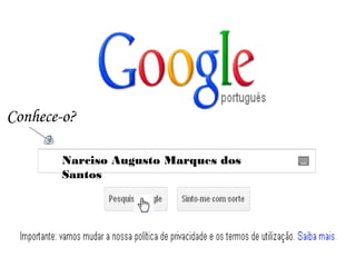 Narciso Augusto Marques dos
Santos
Conhece-o?
 