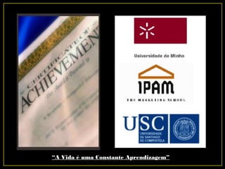 “A Vida é uma Constante Aprendizagem”
 
