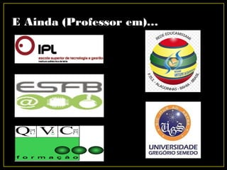 E Ainda (Professor em)…
 