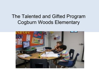 The Talented and Gifted Program
Cogburn Woods Elementary
 