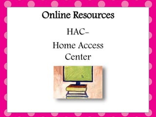 Online Resources
HAC-
Home Access
Center
 