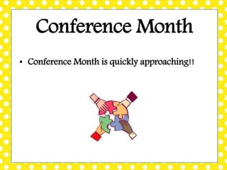 Conference Month
• Conference Month is quickly approaching!!
 