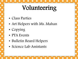 Volunteering
• Class Parties
• Art Helpers with Ms. Mahan
• Copying
• PTA Events
• Bulletin Board Helpers
• Science Lab Assistants
 