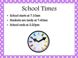 School Times
• School starts at 7:10am
• Students are tardy at 7:40am.
• School ends at 2:20pm
 