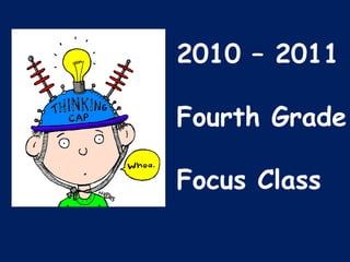 2010 – 2011 Fourth Grade  Focus Class 