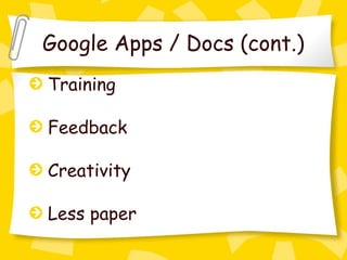 Google Apps / Docs (cont.)
Training

Feedback

Creativity

Less paper
 