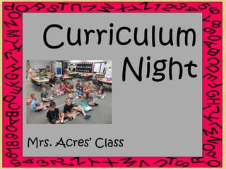 Curriculum
Night
Mrs. Acres’ Class
 