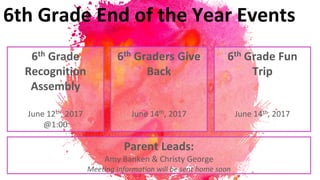 6th Grade
Recognition
Assembly
June 12th, 2017
@1:00
6th Graders Give
Back
June 14th, 2017
6th Grade Fun
Trip
June 14th, 2017
6th Grade End of the Year Events
Parent Leads:
Amy Banken & Christy George
Meeting Information will be sent home soon
 