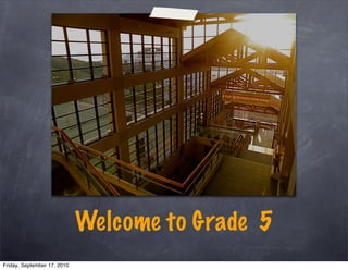 Welcome to Grade 5
Friday, September 17, 2010
 