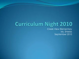  Curriculum Night 2010 Creek View Elementary Ms. Shields September 2010 