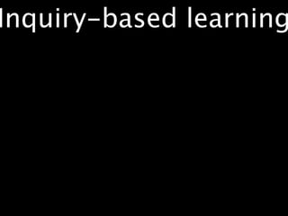 Inquiry-based learning
 