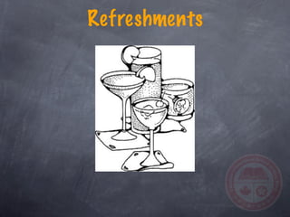 Refreshments
 